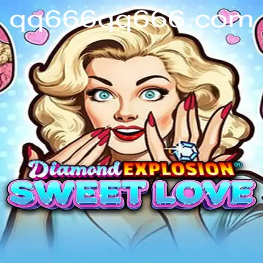 Experience the Thrill of 'DiamondExplosionSweetLove' with the Exciting Twist of 'qq666'